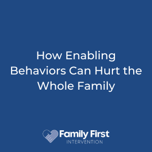 How Enabling Behaviors Can Hurt the Whole Family