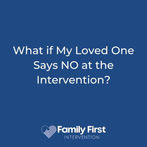 What if my Loved One Says NO at the Intervention