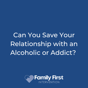 Can you Save your Relationship with an Alcoholic or Addict?