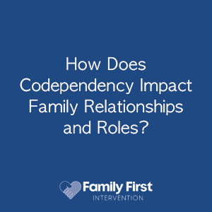 How Does Codependency Impact Family Relationships and Roles?