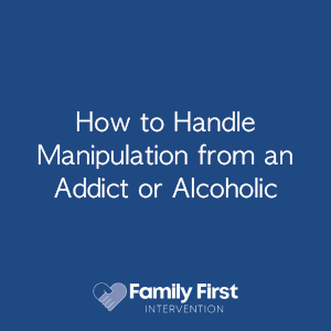 How to Handle Manipulation from an Addict or Alcoholic