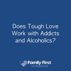 Does Tough Love Work with Addicts and Alcoholics?