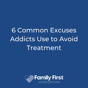 6 Common Excuses Addicts Use toAvoid Treatment