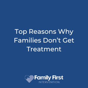 Top Reasons Why Families Don't Get Treatment