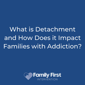 What is Detachment and How Does it Impact Families with Addiction?