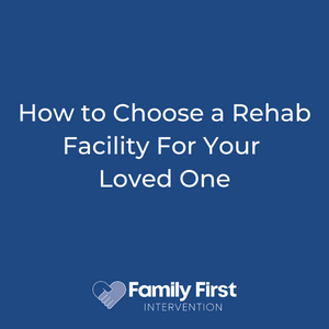 How to Choose a Rehab Facility For Your Loved One