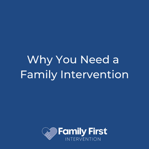 Why You Need a Family Intervention