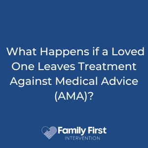 What Happens if a Loved Ones Leaves Treatment Against Medical Advice (AMA)